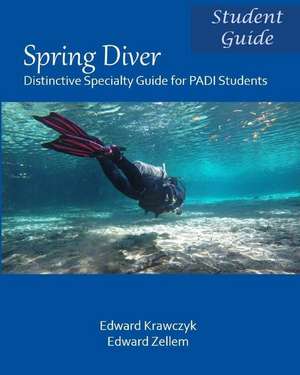 Spring Diver: Distinctive Specialty Guide for PADI Students de Edward Krawczyk