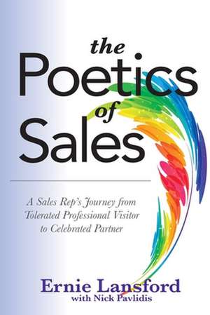 The Poetics of Sales: A Sales Rep's Journey from Tolerated Professional Visitor to Celebrated Partner de Nick Pavlidis