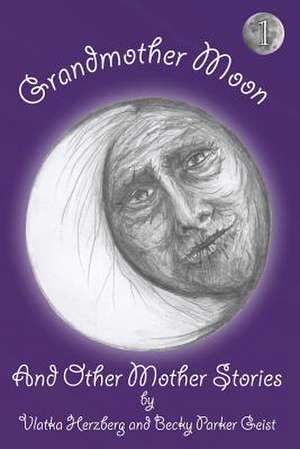 Grandmother Moon and Other Mother Stories de Vlatka Herzberg