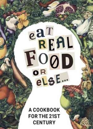 Eat Real Food or Else de Liaaen Nguyaaen