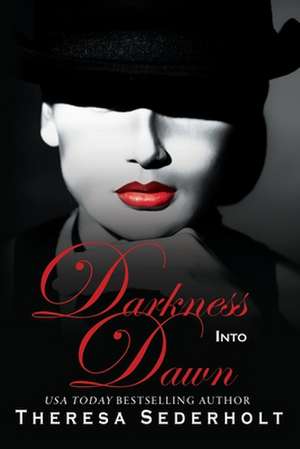 Darkness Into Dawn de Theresa Sederholt