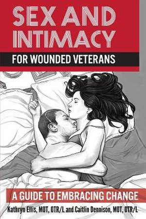 Sex and Intimacy for Wounded Veterans de Kathryn Ellis