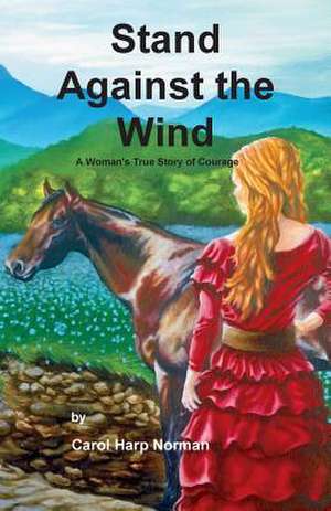 Stand Against the Wind de Carol Harp Norman