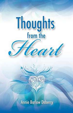 Thoughts from the Heart de Annie Barlow Deberry