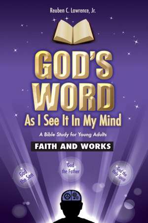 God's Word as I See It in My Mind: Faith and Work de Jr. Reuben C. Lawrence