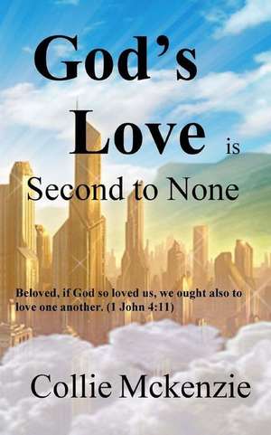 God's Love Is Second to None de Collie G. McKenzie