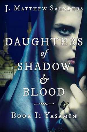 Daughters of Shadow and Blood - Book I de Saunders, J. Matthew