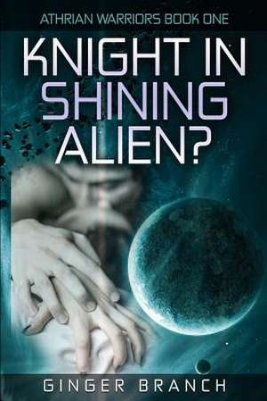 Knight in Shining Alien? de Ginger a. Branch