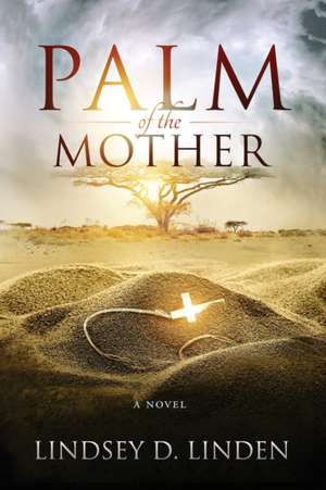 Palm of the Mother de Lindsey D Linden