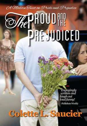 The Proud and the Prejudiced de Colette L. Saucier