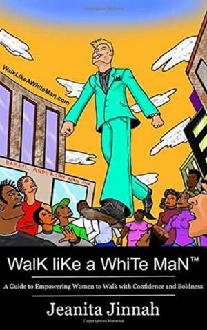 Walk Like A White Man(TM) de Jeanita Jinnah