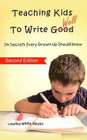 Teaching Kids to Write Well de Laurisa White Reyes