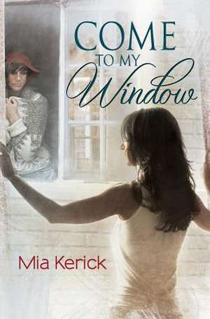 Come to My Window de Mia Kerick