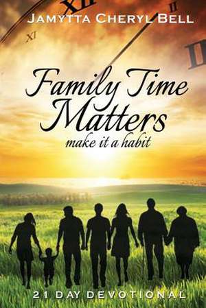 Family Time Matters de Jamytta Cheryl Bell