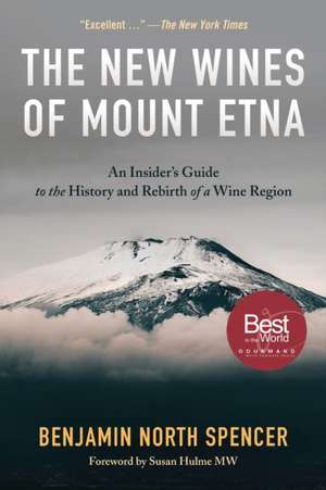 The New Wines of Mount Etna: An Insider's Guide to the History and Rebirth of a Wine Region de Benjamin North Spencer