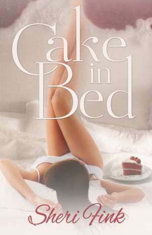 Cake in Bed de Sheri Fink