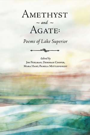 Amethyst and Agate: Poems of Lake Superior de Jim Perlman