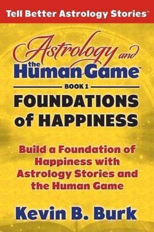 Astrology and the Human Game Book 1: Foundations of Happiness de Kevin B. Burk