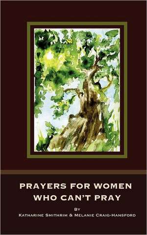 Prayers for Women Who Can't Pray: The Story of Zeke O'Connor and the Sir Edmund Hillary Foundation de Katharine Smithrim