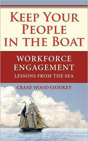 Keep Your People in the Boat: Workforce Engagement Lessons from the Sea de Crane Wood Stookey