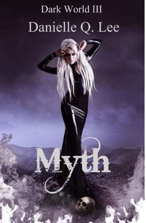 Myth: Dark World III de Danielle Q. Lee