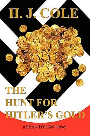 The Hunt for Hitler's Gold de H. J. Cole