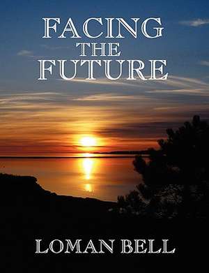 Facing the Future de Loman Bell