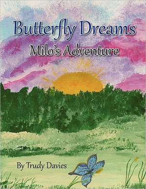 Butterfly Dreams: Milo's Adventure de Trudy M. Davies