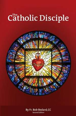 The Catholic Disciple de Bob Bedard CC