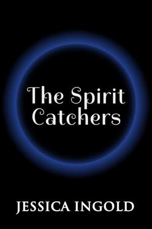 The Spirit Catchers de Jessica Ingold