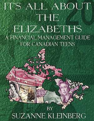 It's All about the Elizabeths: A Financial Management Guide for Canadian Teens de Suzanne Kleinberg