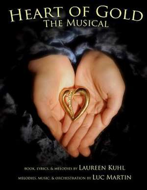 Heart of Gold, the Musical: A Financial Management Guide for Canadian Teens de Laureen Kuhl