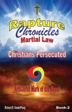 The Rapture Chronicles Martial Law de Richard D. Vanderploeg