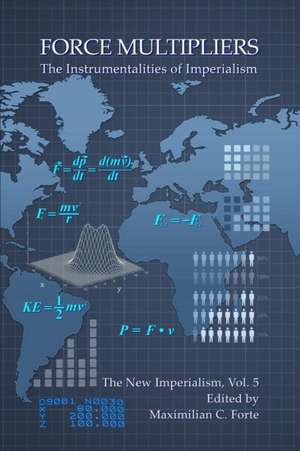 Force Multipliers: The Instrumentalities of Imperialism de Maximilian Forte