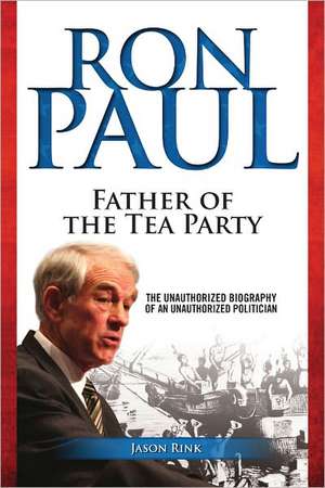 Ron Paul: Father of the Tea Party de Jason Rink