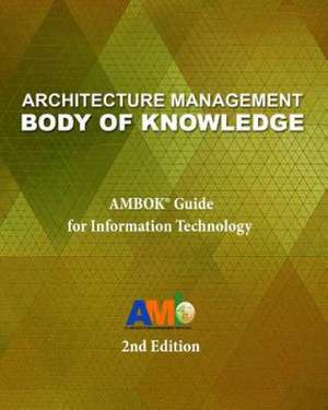 Architecture Management Body of Knowledge: Ambok(r) Guide for Information Technology (2nd Edition) de It Architecture Management Institute Inc