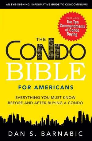 The Condo Bible for Americans: Everything You Must Know Before and After Buying a Condo de Dan S. Barnabic