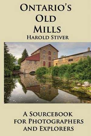 Ontario's Old Mills de MR Harold Stiver