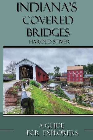 Indiana's Covered Bridges de MR Harold Stiver