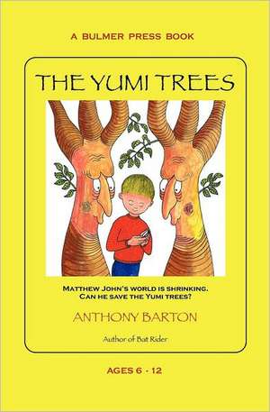 The Yumi Trees: Matthew John's World Is Shrinking. Can He Save the Yumi Trees? de Anthony Barton