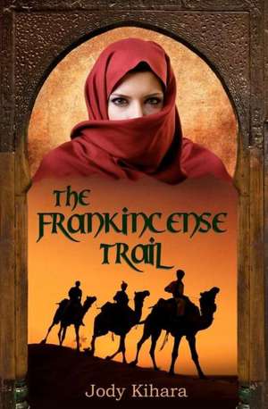 The Frankincense Trail: Laura Secord and the War of 1812 de Jody Kihara