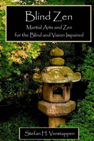 Blind Zen: Martial Arts and Zen for the Blind and Vision Impaired de MR Stefan H. Verstappen