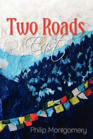 Two Roads East de Philip Montgomery