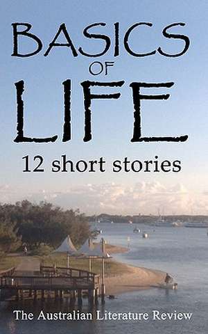 Basics of Life: 12 Short Stories de Steve Rossiter