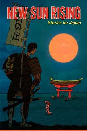 New Sun Rising: Stories for Japan de Annie Evett