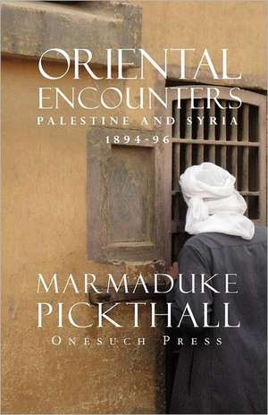 Oriental Encounters de Marmaduke Pickthall