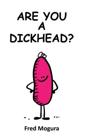 Are You A Dickhead? de Fred Mogura