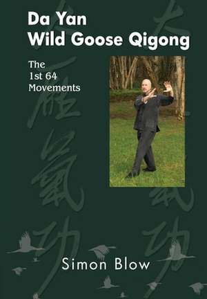 Da Yan Wild Goose Qigong the 1st 64 Movements de Simon Blow