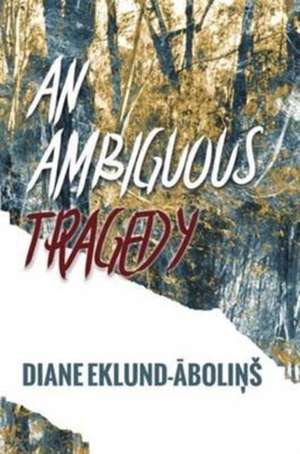 An Ambiguous Tragedy de Diane Eklund-Abolins