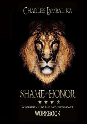 SHAME to HONOR-WORKBOOK de Charles Lambalika